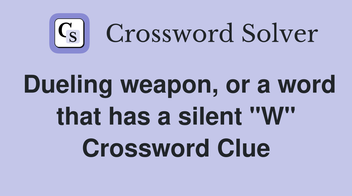 Dueling weapon, or a word that has a silent "W" Crossword Clue